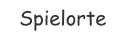 Spielorte